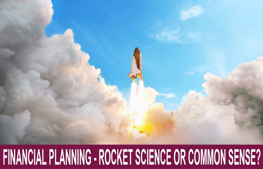 Financial Planning: Rocket Science or Common Sense