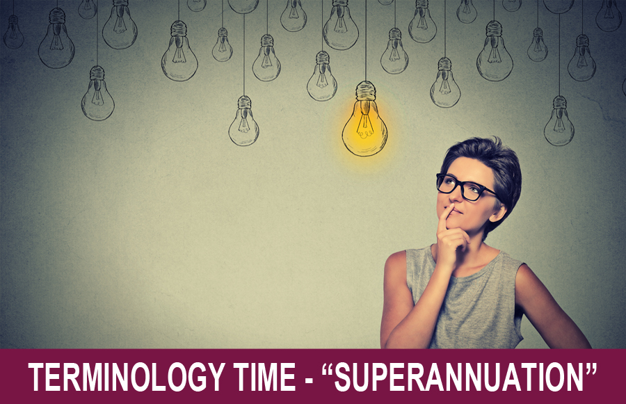 Terminology Time - Superannuation