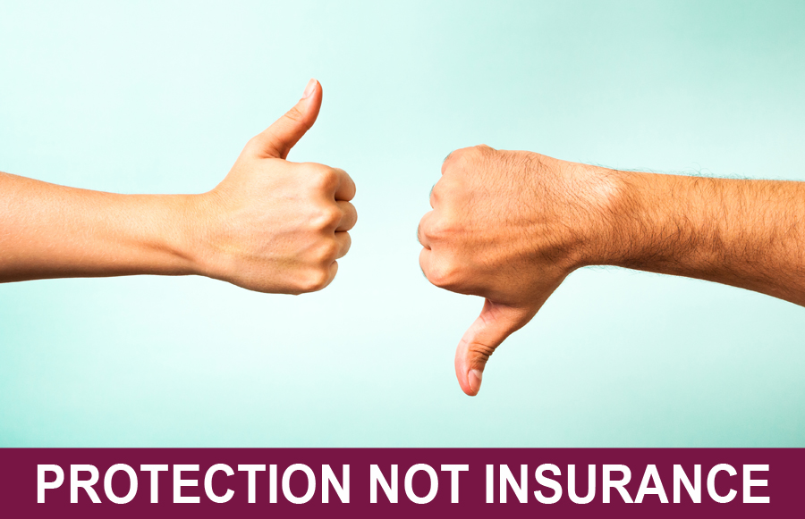 Protection NOT Insurance